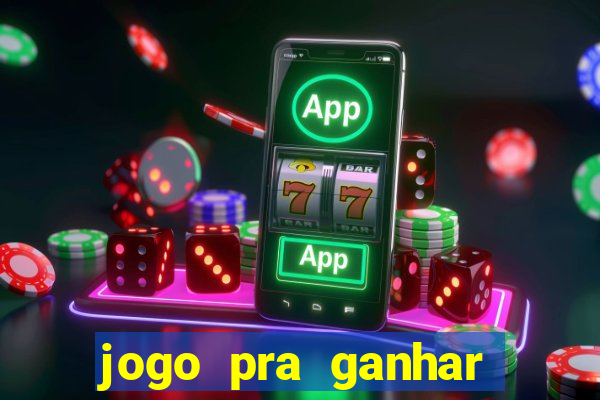 jogo pra ganhar dinheiro rapido